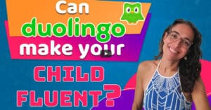 Can Duolingo Make Your Child Fluent?